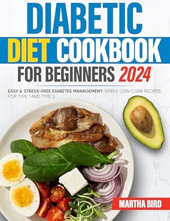 Discover the Ultimate Guide to Diabetes Management: A Review of ‘Diabetic Diet Cookbook For Beginners 2024 :: Easy & Stress-Free Diabetes Management: Simple Low-Carb Recipes for Type 1 and Type 2’