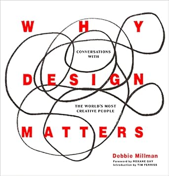 Discover the Impact of Creativity: A Review of ‘Why Design Matters: Conversations with the World’s Most Creative People’
