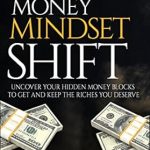 Unlock Your Financial Potential: A Comprehensive Review of ‘Money Mindset Shift: Uncover Your Hidden Money Blocks to Get and Keep the Riches You Deserve (Prosperity Power Series Book 1)’ Unlock Your Financial Potential: A Comprehensive Review of ‘Money Mindset Shift: Uncover Your Hidden Money Blocks to Get and Keep the Riches You Deserve (Prosperity Power Series Book 1)’