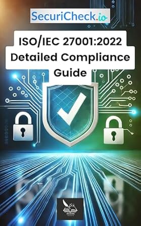 Unlocking Cybersecurity Excellence: A Comprehensive Review of SecuriCheck.io | ISO/IEC 27001:2022 Detailed Compliance Guide (Cyber Security and IT Risk Essentials: Policies, Checklists & Guides)