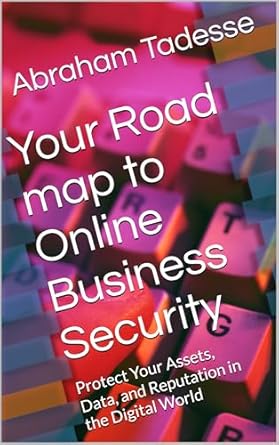 Essential Guide to Safeguarding Your Online Presence: A Review of ‘Your Roadmap to Online Business Security: Protect Your Assets, Data, and Reputation in the Digital World’