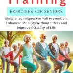 Discover the Secrets to Safer Living: A Review of Simple Balance Training For Seniors: Simple Techniques for Fall Prevention, Enhanced Mobility Without Stress and Improved Quality of Life