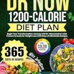 Transform Your Life: A Comprehensive Review of The Dr. Now 1200-Calorie Diet Plan – Begin Your Transformation Journey with Dr. Nowzaradan’s Diet Proven Formula for Weight Loss | 365 Days of Affordable Recipes Included