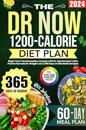 Transform Your Life: A Comprehensive Review of The Dr. Now 1200-Calorie Diet Plan – Begin Your Transformation Journey with Dr. Nowzaradan’s Diet Proven Formula for Weight Loss | 365 Days of Affordable Recipes Included