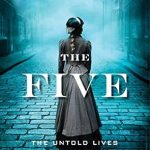 Discover the Heartbreaking Truth in This Compelling Review of The Five: The Untold Lives of the Women Killed by Jack the Ripper