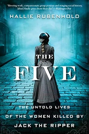 Discover the Heartbreaking Truth in This Compelling Review of The Five: The Untold Lives of the Women Killed by Jack the Ripper