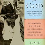 An Unforgettable Journey Through Faith and Politics: Crazy for God: How I Grew Up as One of the Elect, Helped Found the Religious Right, and Lived to Tell All