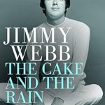 Discover the Heartfelt Journey in Jimmy Webb: The Cake and the Rain: A Memoir – A Must-Read for Music Lovers!