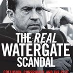 Uncover the Truth: A Must-Read Review of The Real Watergate Scandal: Collusion, Conspiracy, and the Plot That Brought Nixon Down
