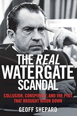 Uncover the Truth: A Must-Read Review of The Real Watergate Scandal: Collusion, Conspiracy, and the Plot That Brought Nixon Down