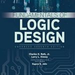 Transform Your Understanding of Digital Circuits: A Comprehensive Review of Fundamentals of Logic Design, Enhanced Edition 007 Edition