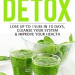 Transform Your Health: A Comprehensive Review of ‘Smoothie Detox: Lose up to 15lbs in 10 Days, Cleanse Your System & Improve Your Health. Start the Green Detox NOW for Rapid Weight Loss!’