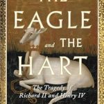 An Unforgettable Journey Through Power Struggles: A Review of The Eagle and the Hart: The Tragedy of Richard II and Henry IV