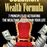 Unlock Financial Abundance: A Comprehensive Review of ‘Solomon Wealth Formula: 7 Principles To Activating The Wealth Of Solomon In Your Life’