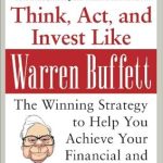 Discover Timeless Strategies in Our In-Depth Review of ‘Think, Act, and Invest Like Warren Buffett (PB)’