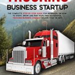 Unlock Your Trucking Dreams: A Comprehensive Review of ‘Trucking Business Startup: The Complete Step by Step Guide for Beginners on How to Start, Grow and Run Your Own Successful Trucking Business Company in Less Than 30 Days | Expert-Backed Tips & Tricks from Amazon’