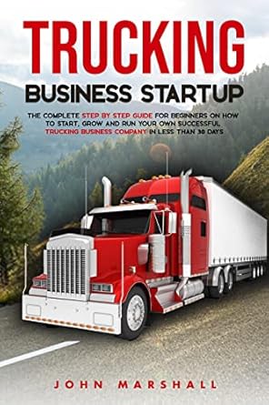 Unlock Your Trucking Dreams: A Comprehensive Review of ‘Trucking Business Startup: The Complete Step by Step Guide for Beginners on How to Start, Grow and Run Your Own Successful Trucking Business Company in Less Than 30 Days | Expert-Backed Tips & Tricks from Amazon’