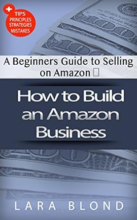 Essential Insights: How to Build an Amazon Business – A Beginner’s Guide to Selling on Amazon from Amazon