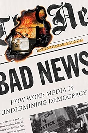 Unpacking the Controversy: A Must-Read Review of ‘Bad News: How Woke Media Is Undermining Democracy’