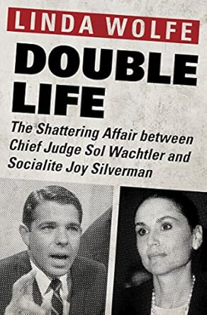 Unveiling Scandal: A Deep Dive into ‘Double Life: The Shattering Affair between Chief Judge Sol Wachtler and Socialite Joy Silverman’