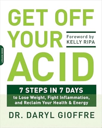 Transform Your Health Today: A Comprehensive Review of ‘Get Off Your Acid: 7 Steps in 7 Days to Lose Weight, Fight Inflammation, and Reclaim Your Health and Energy’