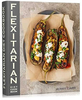 Unlock Your Health Journey: A Comprehensive Review of the Flexitarian Diet Cookbook: Useful Tips for Beginners and A Stunning Collection of Delicious Flexitarian Recipes to Ensure Healthy Eating and Sustained Weight Loss
