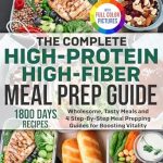 Unlock Your Health Potential: A Comprehensive Review of The Complete High-Protein High-Fiber Meal Prep Guide: Wholesome, Tasty Meals and 4 Step-By-Step Meal Prepping Guides for Boosting Vitality | Full Color Edition