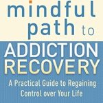Transform Your Life: A Comprehensive Review of The Mindful Path to Addiction Recovery: A Practical Guide to Regaining Control over Life Transform Your Life: A Comprehensive Review of The Mindful Path to Addiction Recovery: A Practical Guide to Regaining Control over Life