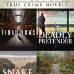 Unforgettable Tales of Justice: A Deep Dive into Karen Kingsbury’s True Crime Novels – Final Vows, Deadly Pretender, The Snake and the Spider, Missy’s Murder