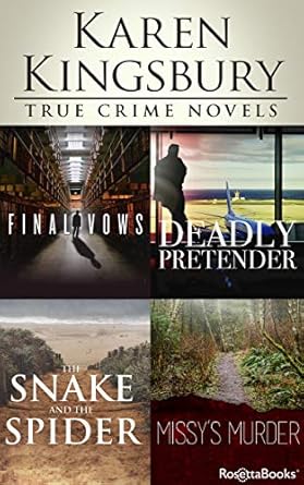 Unforgettable Tales of Justice: A Deep Dive into Karen Kingsbury’s True Crime Novels – Final Vows, Deadly Pretender, The Snake and the Spider, Missy’s Murder