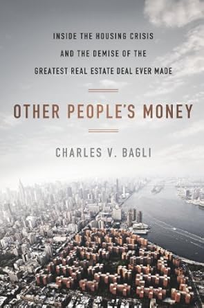 An Eye-Opening Review of Other People’s Money: Inside the Housing Crisis and the Demise of the Greatest Real Estate Deal Ever Made