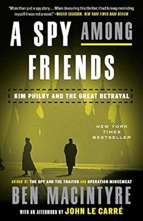 Unveiling Deception: A Must-Read Review of A Spy Among Friends: Kim Philby and the Great Betrayal