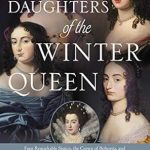 An Intriguing Journey Through Royal History: Daughters of the Winter Queen: Four Remarkable Sisters, the Crown of Bohemia, and the Enduring Legacy of Mary, Queen of Scots