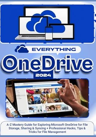 Unlock the Power of Cloud Storage: A Comprehensive Review of EVERYTHING ONEDRIVE: A-Z Mastery Guide for Exploring Microsoft OneDrive for File Storage, Sharing & Syncing + Professional Hacks, Tips & Tricks for File Management