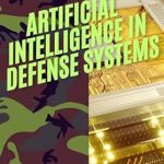 Unveiling the Future of Warfare: A Comprehensive Review of ‘Artificial Intelligence in Defense Systems: Revolutionizing Warfare’ Unveiling the Future of Warfare: A Comprehensive Review of ‘Artificial Intelligence in Defense Systems: Revolutionizing Warfare’
