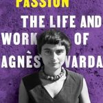 An Insightful Journey into Creativity: A Complicated Passion: The Life and Work of Agnès Varda