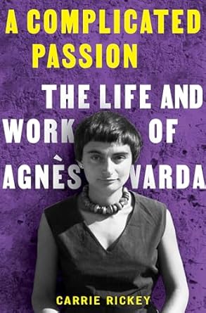 An Insightful Journey into Creativity: A Complicated Passion: The Life and Work of Agnès Varda