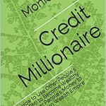 Unlock Financial Freedom: A Comprehensive Review of ‘Credit Millionaire: How to Use Other People’s Money (OPM) to Become Wealthy Using Other People’s Money to Build Your Own Wealth Empire’