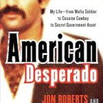 Unveiling the Untold Truth: A Compelling Review of ‘American Desperado: My Life–From Mafia Soldier to Cocaine Cowboy to Secret Government Asset’ Unveiling the Untold Truth: A Compelling Review of ‘American Desperado: My Life–From Mafia Soldier to Cocaine Cowboy to Secret Government Asset’