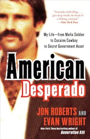 Unveiling the Untold Truth: A Compelling Review of ‘American Desperado: My Life–From Mafia Soldier to Cocaine Cowboy to Secret Government Asset’