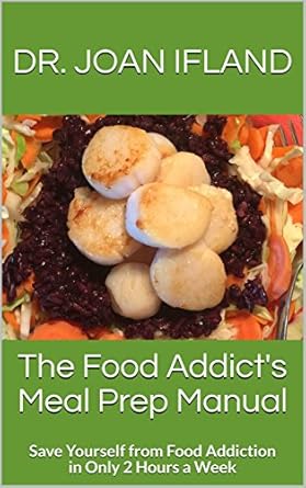 Unlock Your Freedom from Cravings: A Comprehensive Review of The Food Addict’s Meal Prep Manual: Save Yourself From Food Addiction In Only 2 Hours A Week