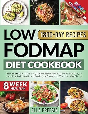 Transform Your Gut Health Today: A Comprehensive Review of the Low FODMAP Diet Cookbook – From Pain to Gain: Reclaim Joy and Transform Your Gut Health with 1800 Days of Nourishing Recipes and Expert Insights into Conquering IBS and Intestinal Distress