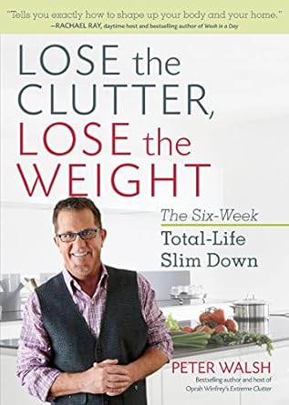 Transform Your Life: A Comprehensive Review of ‘Lose the Clutter, Lose the Weight: The Six-Week Total-Life Slim Down’