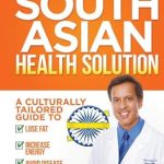 Transform Your Health: A Comprehensive Review of The South Asian Health Solution: A Culturally Tailored Guide to Lose Fat, Increase Energy and Avoid Disease