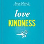 Transform Your Heart: A Compelling Review of ‘Love Kindness: Discover the Power of a Forgotten Christian Virtue’ Transform Your Heart: A Compelling Review of ‘Love Kindness: Discover the Power of a Forgotten Christian Virtue’