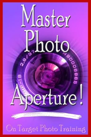 Unlock Stunning Imagery with This Essential Guide: Master Photo Aperture! (On Target Photo Training Book 4) – A Comprehensive Review