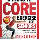 Transform Your Health: A Must-Read Review of ‘5-Minute Core Exercises for Seniors: Easy and Effective Workouts to Relieve Back Pain, Enhance Balance, and Posture Without Getting Down on the Floor (Workout Books Over 60)’
