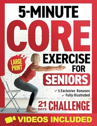 Transform Your Health: A Must-Read Review of ‘5-Minute Core Exercises for Seniors: Easy and Effective Workouts to Relieve Back Pain, Enhance Balance, and Posture Without Getting Down on the Floor (Workout Books Over 60)’