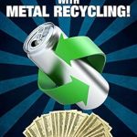 Discover the Secrets to Profitable Metal Recycling: Hustling For Cash Money With Metal Recycling! Discover the Secrets to Profitable Metal Recycling: Hustling For Cash Money With Metal Recycling!