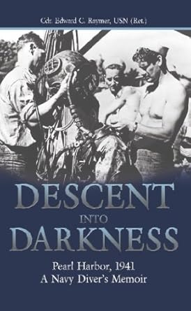 An Unforgettable Account of Bravery: Descent into Darkness: Pearl Harbor, 1941—A Navy Diver’s Memoir
